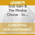 Sruti Ram & The Mirabai Chorus - In Divine Love cd musicale di Sruti Ram & The Mirabai Chorus