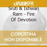 Sruti & Ishwari Ram - Fire Of Devotion cd musicale di Sruti & Ishwari Ram