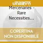 Mercenaries - Rare Necessities 2007-2018: Bootleg Series 5 cd