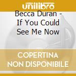 Becca Duran - If You Could See Me Now cd