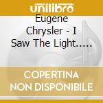 Eugene Chrysler - I Saw The Light.. But It Was Neon cd