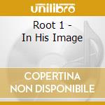 Root 1 - In His Image cd