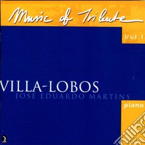 Heitor Villa-Lobos - Music Of Tribute Vol 1 cd musicale di Martins Jose Eduardo
