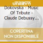 Dokovska - Music Of Tribute - Claude Debussy Vol 2 cd musicale di Dokovska