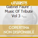 Gabriel Faure' - Music Of Tribute Vol 3 - Valjarevic Vladimir cd
