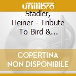 Stadler, Heiner - Tribute To Bird & Monk cd