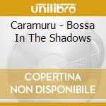Caramuru - Bossa In The Shadows cd musicale di Caramuru