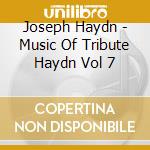 Joseph Haydn - Music Of Tribute Haydn Vol 7 cd