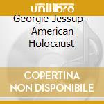 Georgie Jessup - American Holocaust cd