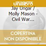 Jay Ungar / Molly Mason - Civil War Classics - Live At Gettysburg College cd musicale di Jay Ungar / Molly Mason