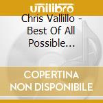 Chris Vallillo - Best Of All Possible Worlds cd