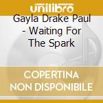 Gayla Drake Paul - Waiting For The Spark cd