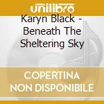 Karyn Black - Beneath The Sheltering Sky cd