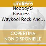 Nobody'S Business - Waykool Rock And Roll cd