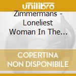 Zimmermans - Loneliest Woman In The World cd