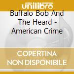 Buffalo Bob And The Heard - American Crime cd