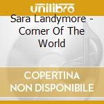Sara Landymore - Corner Of The World cd