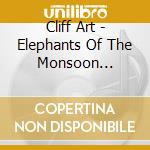 Cliff Art - Elephants Of The Monsoon Tomorrow cd
