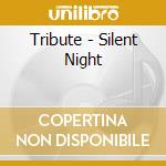 Tribute - Silent Night cd musicale di Tribute