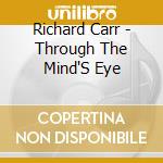 Richard Carr - Through The Mind'S Eye cd musicale di Richard Carr