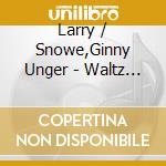 Larry / Snowe,Ginny Unger - Waltz Time