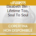 Elisabeth Blin - Lifetime Too, Soul To Soul