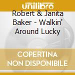 Robert & Janita Baker - Walkin' Around Lucky cd