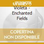Violeta - Enchanted Fields cd