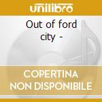 Out of ford city -