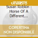 Susan Robkin - Horse Of A Different Color Ep cd musicale di Susan Robkin