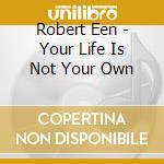 Robert Een - Your Life Is Not Your Own cd