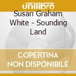 Susan Graham White - Sounding Land