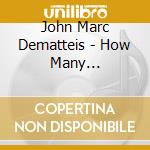 John Marc Dematteis - How Many Lifetimes? cd