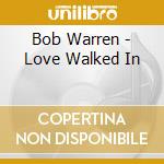 Bob Warren - Love Walked In cd