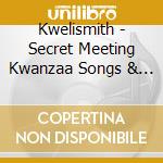 Kwelismith - Secret Meeting Kwanzaa Songs & City Sounds cd