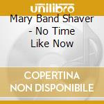 Mary Band Shaver - No Time Like Now cd