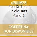 Ben Di Tosti - Solo Jazz Piano 1 cd