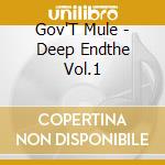 Gov'T Mule - Deep Endthe Vol.1 cd musicale di Mule Gov't