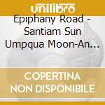 Epiphany Road - Santiam Sun Umpqua Moon-An Oregon Song Cycle cd