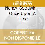 Nancy Goodwin - Once Upon A Time cd musicale di Nancy Goodwin