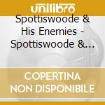 Spottiswoode & His Enemies - Spottiswoode & His Enemies cd