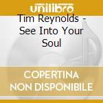 Tim Reynolds - See Into Your Soul cd
