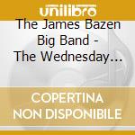 The James Bazen Big Band - The Wednesday Night Pizza Band cd