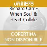 Richard Carr - When Soul & Heart Collide cd