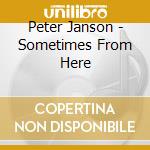 Peter Janson - Sometimes From Here cd musicale di Peter Janson
