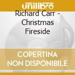 Richard Carr - Christmas Fireside cd musicale di Richard Carr
