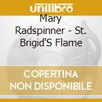 Mary Radspinner - St. Brigid'S Flame cd musicale di Mary Radspinner