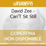 David Zee - Can'T Sit Still cd musicale di David Zee