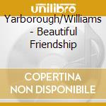 Yarborough/Williams - Beautiful Friendship cd musicale di Yarborough/Williams