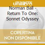 Norman Ball - Return To One: Sonnet Odyssey cd musicale di Norman Ball